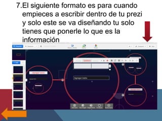 7.El siguiente formato es para cuando
empieces a escribir dentro de tu prezi
y solo este se va diseñando tu solo
tienes que ponerle lo que es la
información

 