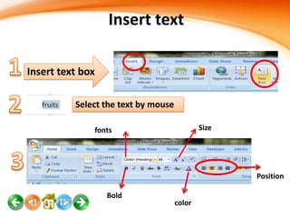 Insert text
Insert text box
Select the text by mouse
Size

fonts

Position
Bold

color

 