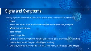 Signs and Symptoms
Primary signs and symptoms of Ebola often include some or several of the following:
▸ Fever
▸ Aches and...