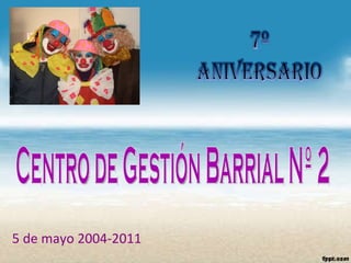 5 de mayo 2004-2011 Centro de Gestión Barrial Nº 2 
