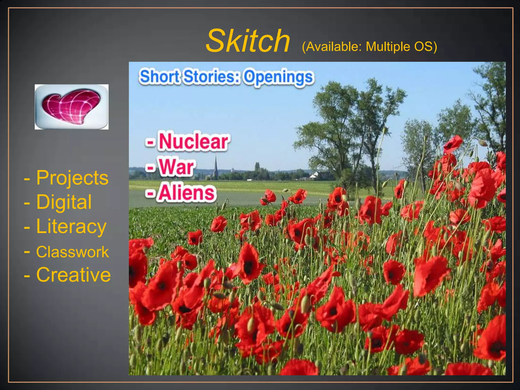 Skitch   (Available: Multiple OS)




- Projects
- Digital
- Literacy
- Classwork
- Creative
 