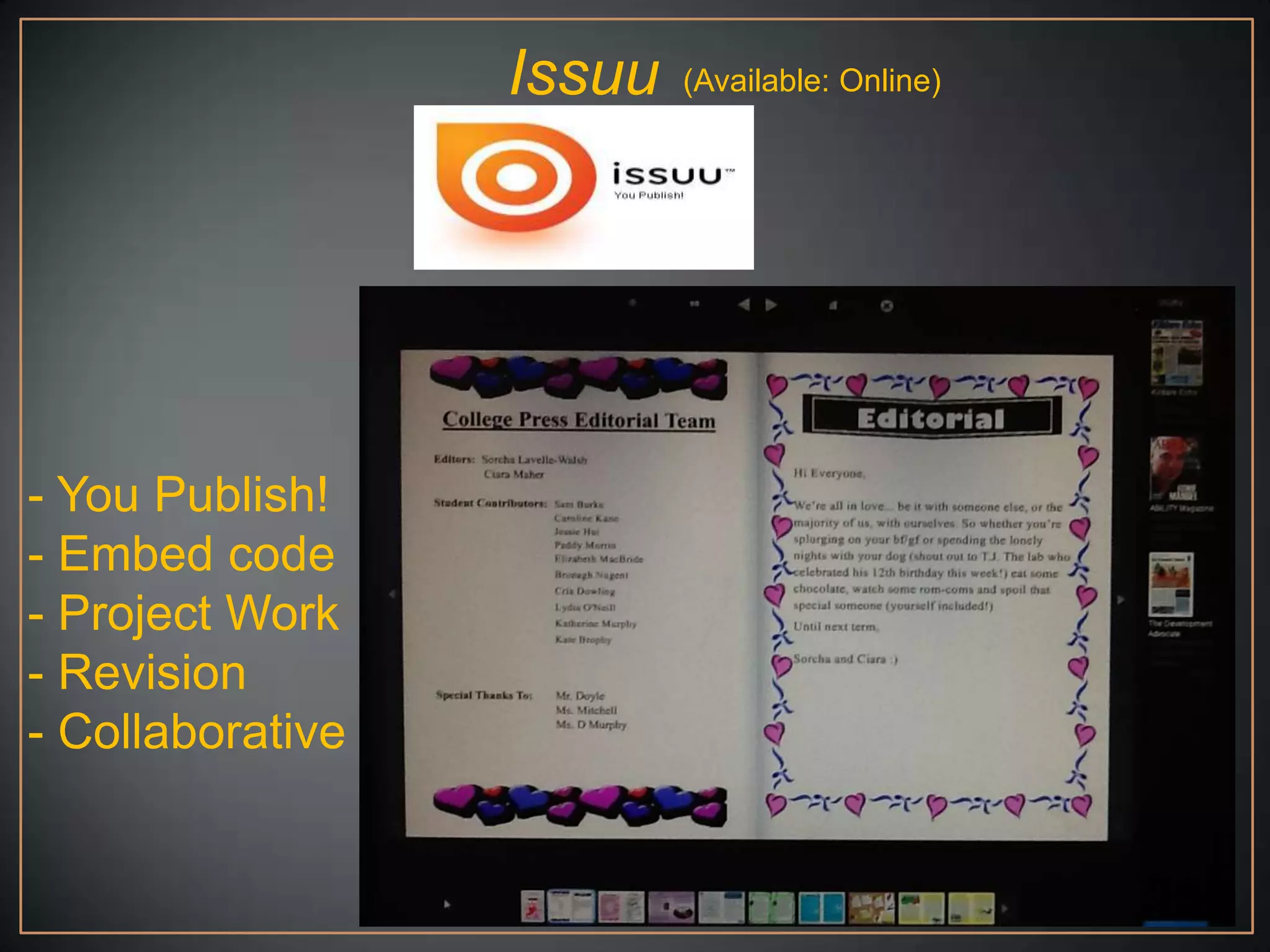 Issuu   (Available: Online)




- You Publish!
- Embed code
- Project Work
- Revision
- Collaborative
 