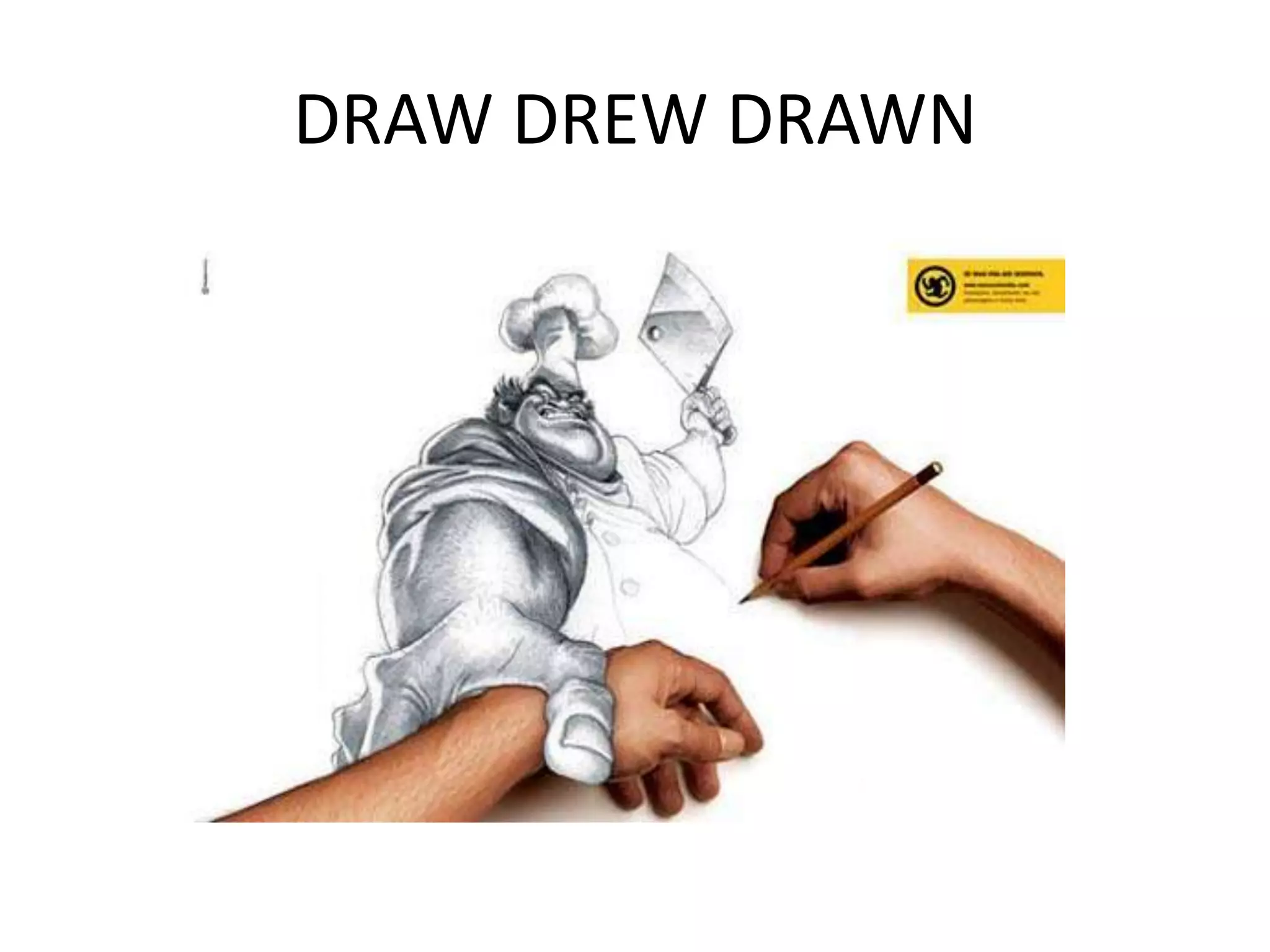 DRAW DREW DRAWN
 