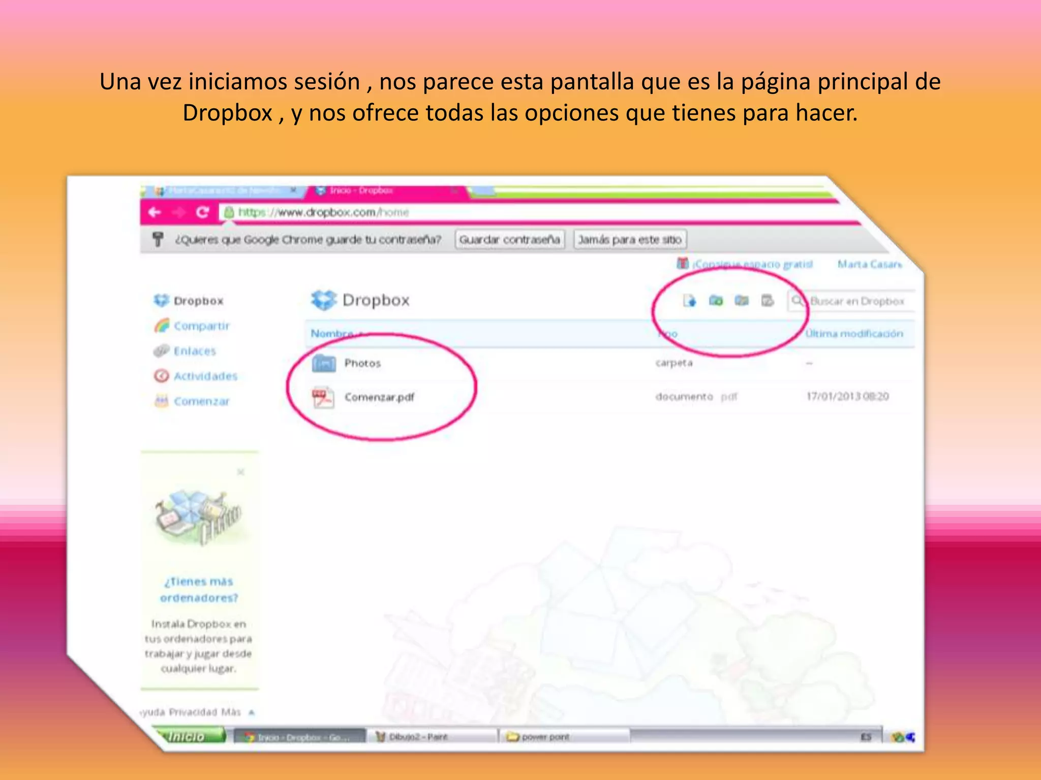 Una vez iniciamos sesión , nos parece esta pantalla que es la página principal de
       Dropbox , y nos ofrece todas las opciones que tienes para hacer.
 