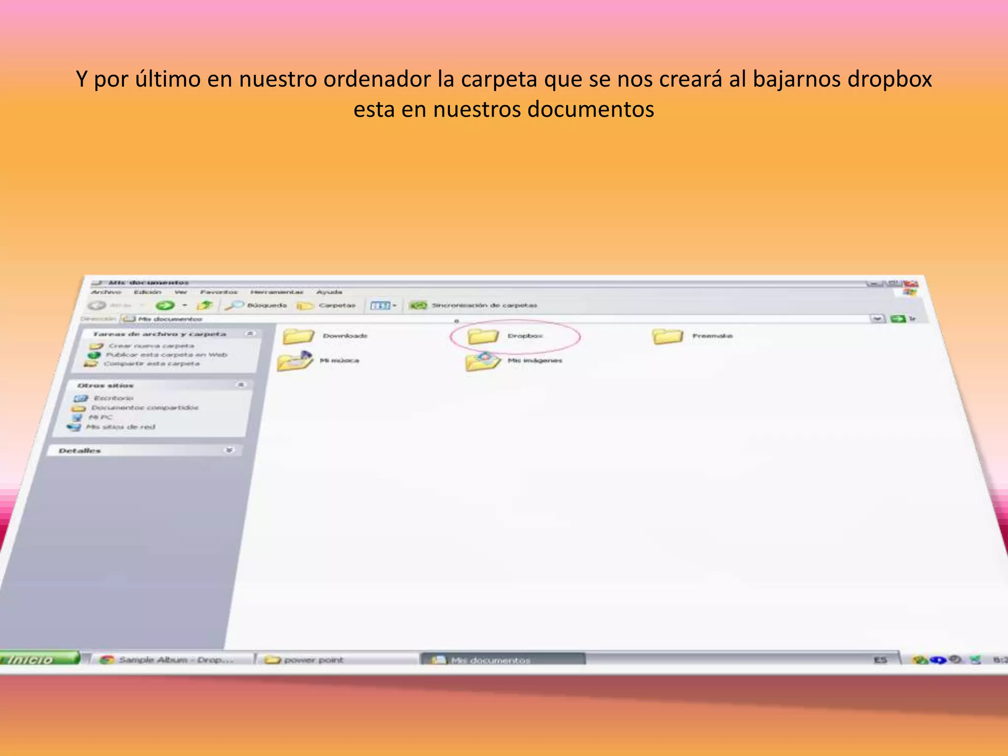 Y por último en nuestro ordenador la carpeta que se nos creará al bajarnos dropbox
                           esta en nuestros documentos
 