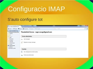 Configuracio IMAP
S'auto configure tot
 