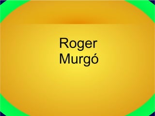 Roger
Murgó
 