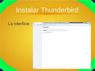 Instalar Thunderbird
La interficie:
 