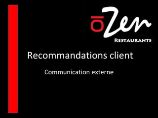Recommandations client
Communication externe
 