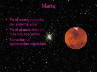 Marte Es el cuarto planeta del sistema solar Es el planeta interior mas alejado al sol Tiene forma ligeramente elipsoidal 