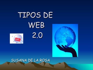 TIPOS DE  WEB  2.0 SUSANA DE LA ROSA 