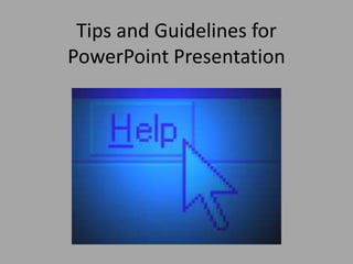 Tips and Guidelines for
PowerPoint Presentation

 