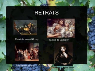 RETRATS Retrat de manuel Godoy. Retrat d'Isabel Porce l Família de Carles IV. Família de Carles IV. 