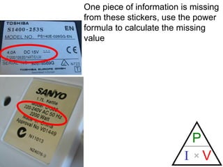One piece of information is missing from these stickers, use the power formula to calculate the missing value 