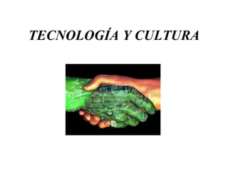TECNOLOGÍA Y CULTURA 