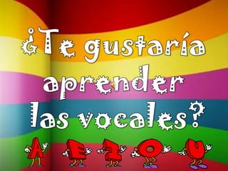¿Te gustaría aprender las vocales?