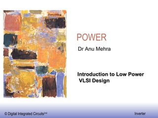 POWER Introduction to Low Power VLSI Design Dr Anu Mehra 