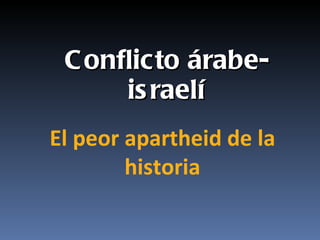 Conflicto árabe-israelí El peor apartheid de la historia 