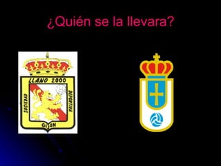 ¿Quién se la llevara? 