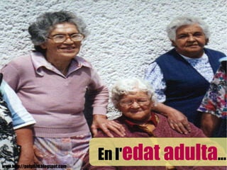 www.http://pofgifod.blogspot.com En l' edat adulta ... 
