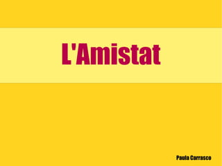 L'Amistat Paula Carrasco 