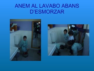 ANEM AL LAVABO ABANS D’ESMORZAR 