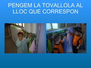 PENGEM LA TOVALLOLA AL LLOC QUE CORRESPON 