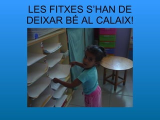 LES FITXES S’HAN DE DEIXAR BÉ AL CALAIX! 