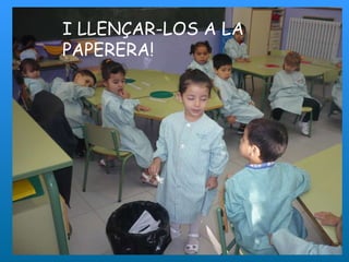 I LLENÇAR-LOS A LA PAPERERA! 