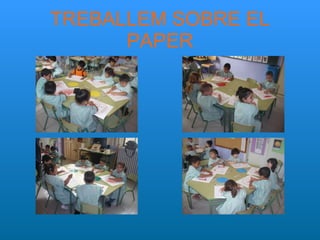 TREBALLEM SOBRE EL PAPER 
