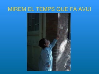 MIREM EL TEMPS QUE FA AVUI 