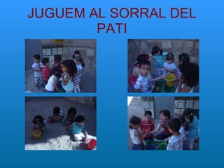 JUGUEM AL SORRAL DEL PATI 