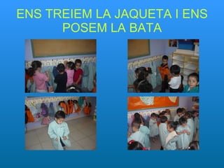 ENS TREIEM LA JAQUETA I ENS POSEM LA BATA 