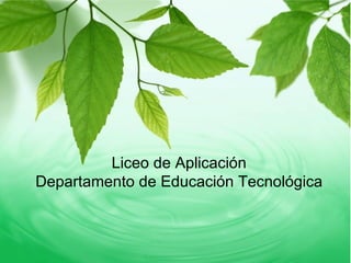 Liceo de Aplicación Departamento de Educación Tecnológica 