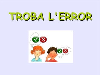 TROBA L'ERROR 
