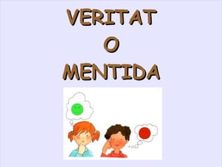 VERITAT O MENTIDA 