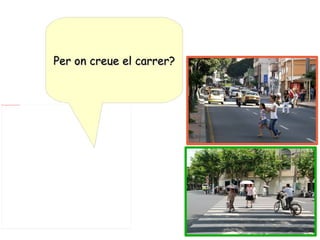 Per on creue el carrer? 