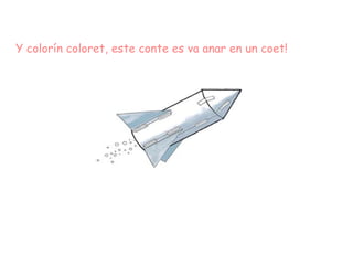 Y colorín coloret, este conte es va anar en un coet! 
