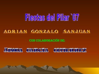 Fiestas del Pilar `07 Con colaboración de: 