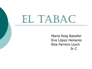 El tabac Maria Roig Bataller Eva López Henares Rita Ferrero Lluch 3r C 