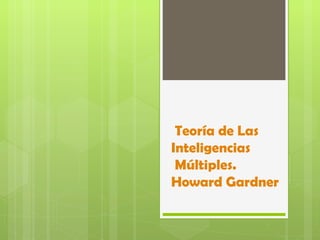 Teoría de Las
Inteligencias
 Múltiples.
Howard Gardner
 