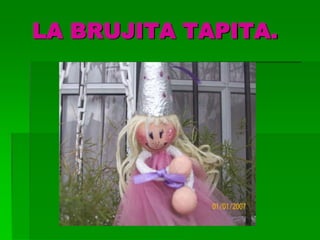 LA BRUJITA TAPITA.