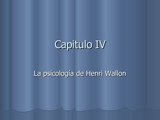 Capitulo IV La psicología de Henri Wallon 