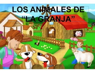 LOS ANIMALES DE
  “LA GRANJA”
 