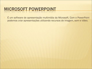    Fórmula é uma equação matemática
   Toda fórmula no Excel inicia com o caracter “=“
   Após o caracter “=“ seguem as células,
    constantes e operadores matemáticos
 