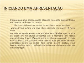    Digite a seguinte planilha
   Clique na célula D2 e digite o caracter “=“
   Digite B2 * C2 e tecle <Enter> (pode-se utilizar
    o mouse)
 