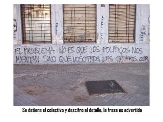 Se detiene el colectivo y descifro el detalle, la frase es advertida 