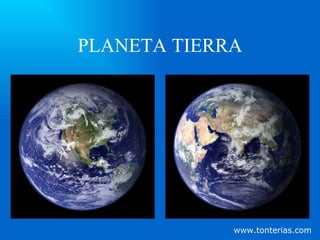 PLANETA TIERRA www.tonterias.com 