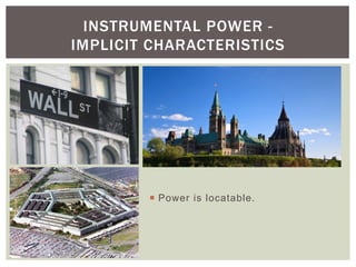 INSTRUMENTAL POWER -
IMPLICIT CHARACTERISTICS




        ¡  Power is locatable.
 