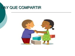 HAY QUE COMPARTIRHAY QUE COMPARTIR
 